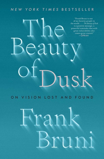 Item #578168 The Beauty of Dusk: On Vision Lost and Found. Frank Bruni