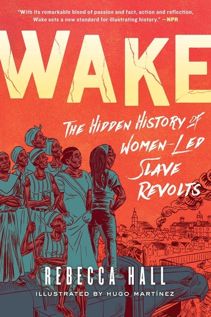 Item #558084 Wake: The Hidden History of Women-Led Slave Revolts. Rebecca Hall