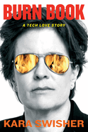 Item #576888 Burn Book: A Tech Love Story. Kara Swisher
