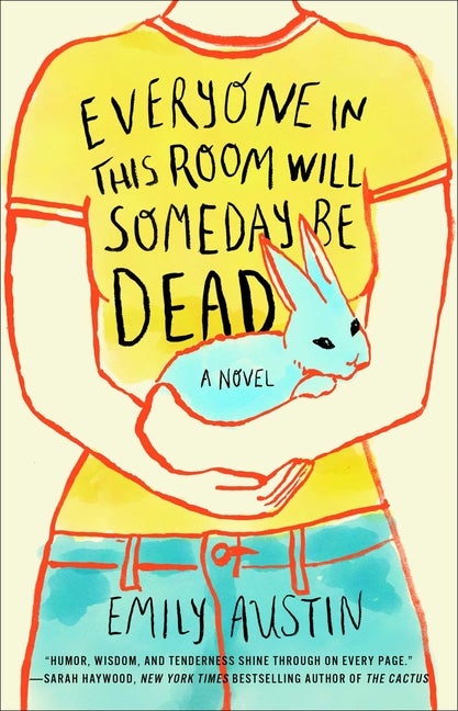 Everyone in This Room Will Someday Be Dead: A Novel. Emily Austin.