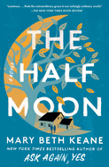 The Half Moon: A Novel. Mary Beth Keane.