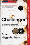 Challenger: A True Story of Heroism and Disaster on the. Adam Higginbotham.
