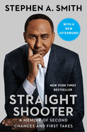 Item #573954 Straight Shooter: A Memoir of Second Chances and First Takes. Stephen A. Smith