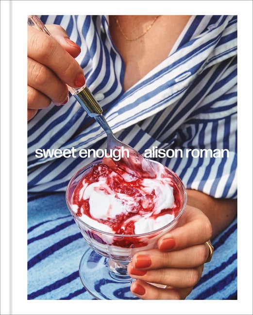 Item #565665 Sweet Enough: A Dessert Cookbook. Alison Roman