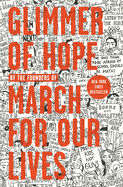 Item #573064 Glimmer of Hope: How Tragedy Sparked a Movement. The March for Our Lives Founders
