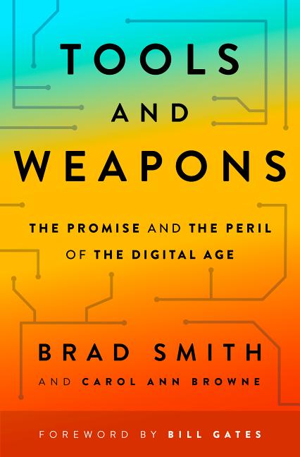 Item #569996 Tools and Weapons: The Promise and the Peril of the Digital Age. Brad Smith, Carol...