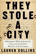 Item #616085 They Stole a City: Wilmington's White Supremacist Coup and the Families Who...
