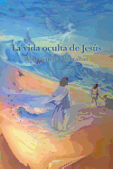 Item #606739 La Vida Oculta de Jesús. Alicia Sánchez Montalbán