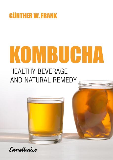 Item #565479 Kombucha: Healthy Beverage and Natural Remedy from the Far East, Its Correct...