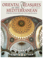 Item #615310 Oriental Treasures in the Mediterranean: From Damascus to Granada. Henri Stierlin