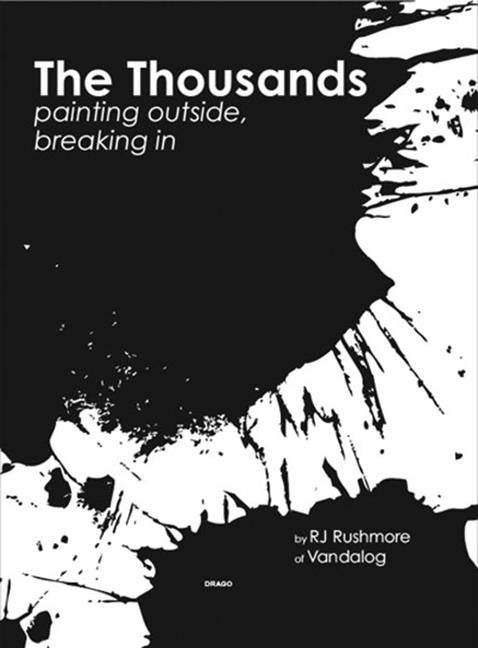 Item #564060 The Thousands: Painting Outside, Breaking in. RJ Rushmore