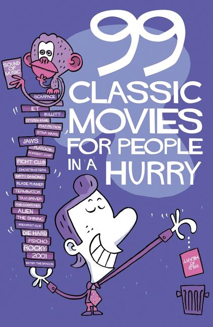 Item #466126 99 CLASSIC MOVIES FOR PEOPLE IN A HURRY. Thomas Wenglewski