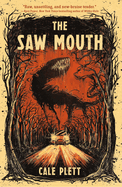 Saw Mouth. Cale Plett.