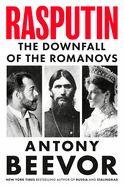 Rasputin: The Downfall of the Romanovs. Antony Beevor.