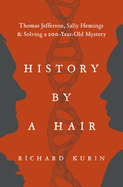 Item #620726 History by a Hair: Thomas Jefferson, Sally Hemings & Solving a 200-Year-Old...
