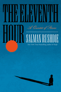 Eleventh Hour: A Quintet of Stories. Salman Rushdie.