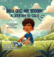 Item #608269 Billy and His Breath: A Journey to Calm. Reyna Nunez