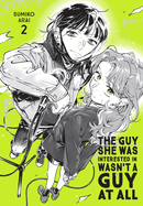 Item #616727 Guy She Was Interested in Wasn't a Guy at All, Vol. 2: Volume 2. Sumiko Arai