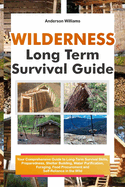 Item #585387 Wilderness Long Term Survival Guide: Your Comprehensive Guide to Long-Term Survival...