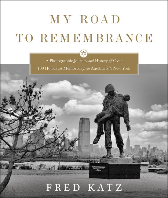 Item #570652 My Road to Remembrance: A Photographic Journey and History of Over 100 Holocaust...