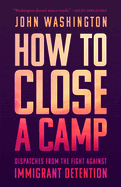 How to Close a Camp: Dispatches from the Fight Against