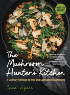 Item #620285 Mushroom Hunter's Kitchen: A Culinary Homage to Wild and Cultivated Mushrooms -...