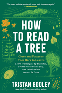 Item #617734 How to Read a Tree: Clues and Patterns from Bark to Leaves. Tristan Gooley