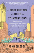 A Brief History of Cities in 32 Inventions: The Ideas
