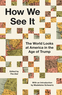 Item #615912 How We See It: The World Looks at America in the Age of Trump. The Dial
