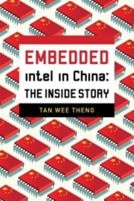 Item #466910 Embedded: Intel in China: The Inside Story. Tan Wee Theng