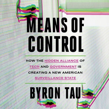 Means of Control: How the Hidden Alliance of Tech and