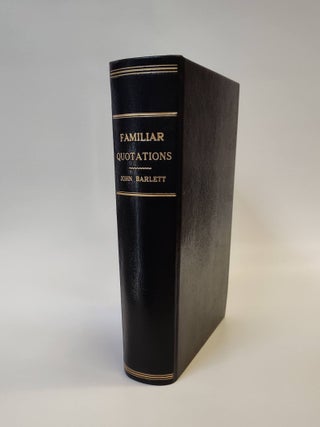 Item #597153 Familiar Quotations: A Collection of Passages, Phrases and Proverbs Traced to Their...